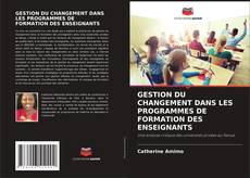 Buchcover von GESTION DU CHANGEMENT DANS LES PROGRAMMES DE FORMATION DES ENSEIGNANTS