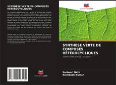 SYNTHÈSE VERTE DE COMPOSÉS HÉTÉROCYCLIQUES kitap kapağı
