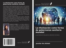 Copertina di La titulización como forma de gobernanza sanitaria mundial