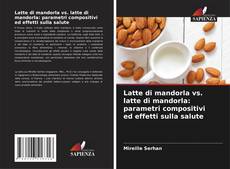 Copertina di Latte di mandorla vs. latte di mandorla: parametri compositivi ed effetti sulla salute