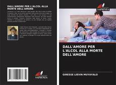 Bookcover of DALL'AMORE PER L'ALCOL ALLA MORTE DELL'AMORE