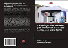 Capa do livro de La tomographie assistée par ordinateur à faisceau conique en orthodontie 