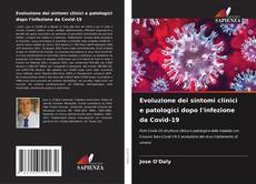 Bookcover of Evoluzione dei sintomi clinici e patologici dopo l'infezione da Covid-19