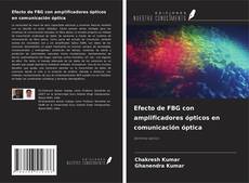 Bookcover of Efecto de FBG con amplificadores ópticos en comunicación óptica