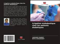 Capa do livro de Irrigation endodontique chez les patients diabétiques 