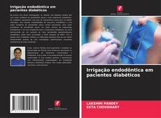 Capa do livro de Irrigação endodôntica em pacientes diabéticos 