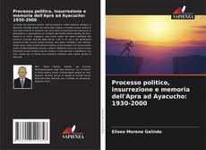 Processo politico, insurrezione e memoria dell'Apra ad Ayacucho: 1930-2000 kitap kapağı