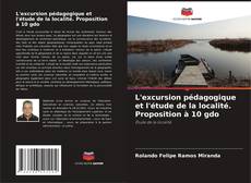 Bookcover of L'excursion pédagogique et l'étude de la localité. Proposition à 10 gdo