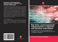 Couverture de Big Data: autorregulação regulamentar e impacto nos direitos individuais
