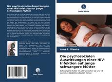 Portada del libro de Die psychosozialen Auswirkungen einer HIV-Infektion auf junge schwangere Mütter