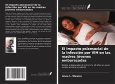 Bookcover of El impacto psicosocial de la infección por VIH en las madres jóvenes embarazadas