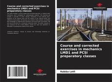 Bookcover of Course and corrected exercises in mechanics LMD1 and PCSI preparatory classes