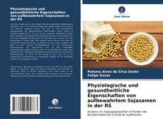 Capa do livro de Physiologische und gesundheitliche Eigenschaften von aufbewahrtem Sojasamen in der RS 