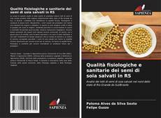 Bookcover of Qualità fisiologiche e sanitarie dei semi di soia salvati in RS