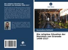 Bookcover of Die religiöse Situation der Morisken von Granada 1499-1517