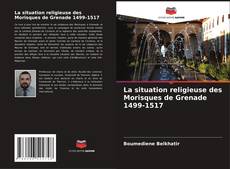 La situation religieuse des Morisques de Grenade 1499-1517 kitap kapağı