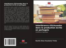 Interférence d'Echuwabo dans la production écrite en portugais kitap kapağı
