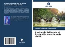 Copertina di Il miracolo dell'acqua di fronte alle malattie della civiltà