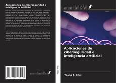 Aplicaciones de ciberseguridad e inteligencia artificial kitap kapağı