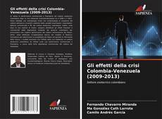 Portada del libro de Gli effetti della crisi Colombia-Venezuela (2009-2013)