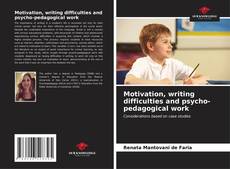 Bookcover of Motivation, writing difficulties and psycho-pedagogical work