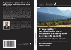 Bookcover of Organización y peculiaridades de la detección e investigación de robos de ganado