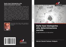 Bookcover of Dalle basi biologiche alla determinazione sociale