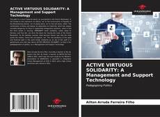 Bookcover of ACTIVE VIRTUOUS SOLIDARITY: A Management and Support Technology