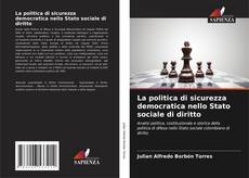 Bookcover of La politica di sicurezza democratica nello Stato sociale di diritto
