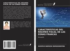 Bookcover of CARACTERÍSTICAS DEL RÉGIMEN FISCAL DE LAS ZONAS FRANCAS