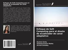 Capa do livro de Enfoque de Soft Computing para el diseño de ecualizador de canal adaptativo 
