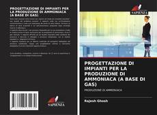 Buchcover von PROGETTAZIONE DI IMPIANTI PER LA PRODUZIONE DI AMMONIACA (A BASE DI GAS)