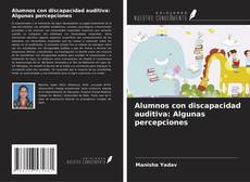 Bookcover of Alumnos con discapacidad auditiva: Algunas percepciones
