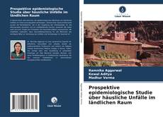 Bookcover of Prospektive epidemiologische Studie über häusliche Unfälle im ländlichen Raum