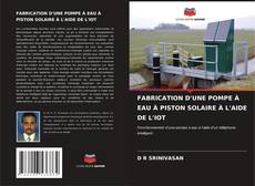 Couverture de FABRICATION D'UNE POMPE À EAU À PISTON SOLAIRE À L'AIDE DE L'IOT