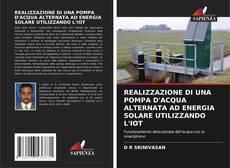 Buchcover von REALIZZAZIONE DI UNA POMPA D'ACQUA ALTERNATA AD ENERGIA SOLARE UTILIZZANDO L'IOT