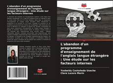 Bookcover of L'abandon d'un programme d'enseignement de l'anglais langue étrangère : Une étude sur les facteurs internes