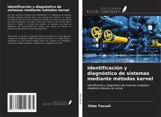 Bookcover of Identificación y diagnóstico de sistemas mediante métodos kernel