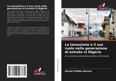 Bookcover of La tassazione e il suo ruolo nella generazione di entrate in Nigeria