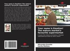 Capa do livro de Your name is Emotion! The mature market's favourite supermarket 