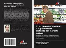 Bookcover of Il tuo nome è Emozione! Il supermercato preferito dal mercato maturo