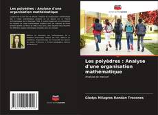 Couverture de Les polyèdres : Analyse d'une organisation mathématique