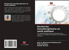 Recherche transdisciplinaire en santé publique kitap kapağı