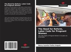 Couverture de The Need for Reform, Labor Code for Pregnant Women