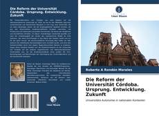 Bookcover of Die Reform der Universität Córdoba. Ursprung. Entwicklung. Zukunft