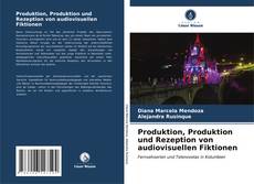 Produktion, Produktion und Rezeption von audiovisuellen Fiktionen kitap kapağı