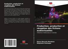 Capa do livro de Production, production et réception des fictions audiovisuelles 