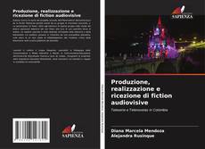Copertina di Produzione, realizzazione e ricezione di fiction audiovisive