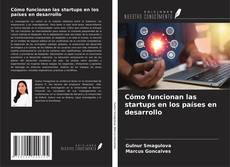 Capa do livro de Cómo funcionan las startups en los países en desarrollo 