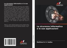 La sicurezza informatica e le sue applicazioni kitap kapağı